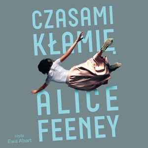 Czasami kłamię, Alice Feney