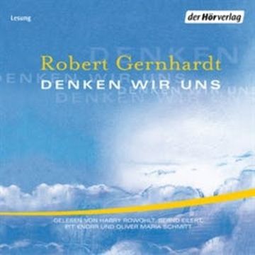 Denken wir uns audiobook, Robert Gernhardt