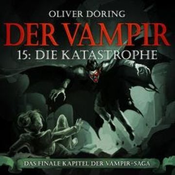 Der Vampir, Folge 15: Die Katastrophe audiobook, Oliver Döring