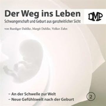Der Weg ins Leben - An der Schwelle zur Welt / Neue Gefühlswelt nach der Geburt audiobook, Ruediger Dahlke