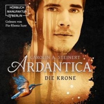Die Krone - Ardantica, Band 3 (ungekürzt) audiobook, Carolin A. Steinert