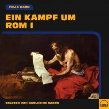 Ein Kampf um Rom I audiobook, Felix Dahn