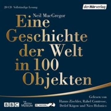Eine Geschichte der Welt in 100 Objekten audiobook, Neil MacGregor