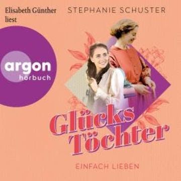 Einfach lieben - Glückstöchter-Dilogie, Band 2 (Ungekürzte Lesung) audiobook, Stephanie Schuster