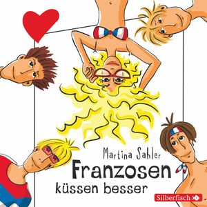Freche Mädchen: Franzosen küssen besser, Martina Sahler