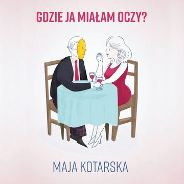 Gdzie ja miałam oczy? audiobook, Maja Kotarska