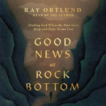 Good News at Rock Bottom audiobook, Ray Ortlund