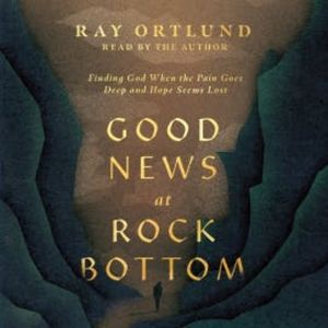 Good News at Rock Bottom, Ray Ortlund
