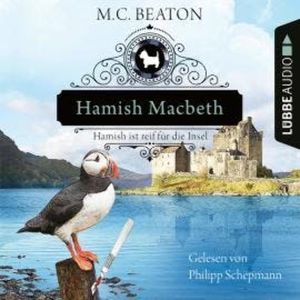 Hamish Macbeth ist reif für die Insel - Schottland-Krimis, Teil 6 (Ungekürzt), M. C. Beaton