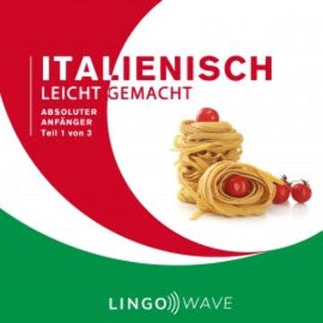 Italienisch Leicht Gemacht - Absoluter Anfänger - Teil 1 von 3 audiobook, N.N.