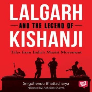Lalgarh and the Legend of Kishnaji : Tales from India's Maoist Movement audiobook, Shigdhendu Bhattacharya