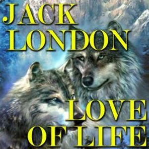 Love of Life, Jack London