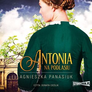 Na Podlasiu. Tom 1. Antonia, Agnieszka Panasiuk
