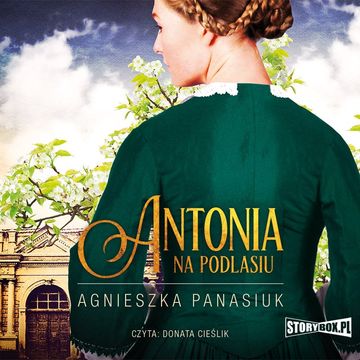 Na Podlasiu. Tom 1. Antonia audiobook, Agnieszka Panasiuk