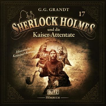 Neues von Sherlock Holmes - Die Hörbücher - Folge 17: Sherlock Holmes und die Kaiserattentate audiobook, Arthur Conan Doyle