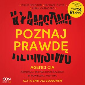 Poznaj prawdę. Agenci CIA zdradzą ci, jak przekonać każdego, by powiedział wszystko, Mike Floyd, Philip Houston, Susan Carnicero