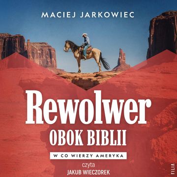 Rewolwer obok Biblii. W co wierzy Ameryka, Maciej Jarkowiec