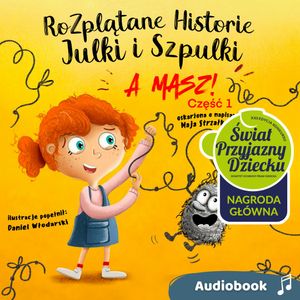 Rozplątane Historie Julki i Szpulki cz. 1 „A masz!”. Audiobook, Maja Strzałkowska