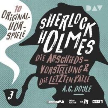 Sherlock Holmes 3 - Die Abschiedsvorstellung & Die letzten Fälle audiobook, Arthur Conan Doyle