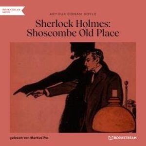 Sherlock Holmes: Shoscombe Old Place (Ungekürzt), Sir Arthur Conan Doyle