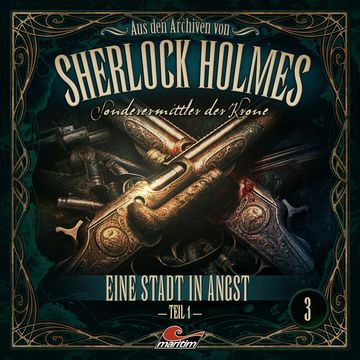 Sherlock Holmes, Sonderermittler der Krone - Aus den Archiven, Folge 3: Eine Stadt in Angst 1. Teil audiobook, Thomas Tippner