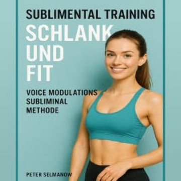 Sublimental Training - Schlank und Fit audiobook, Peter Selmanow