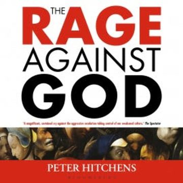 The Rage Against God audiobook, Peter Hitchens