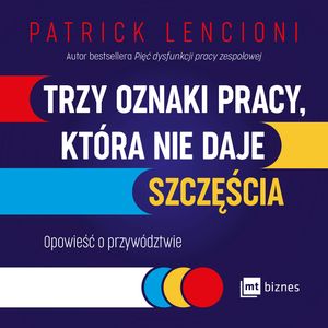 Trzy oznaki pracy, która nie daje szczęścia. Opowieść o przywództwie, Patrick Lencioni