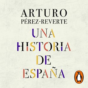 Una historia de España, Arturo Pérez-Reverte
