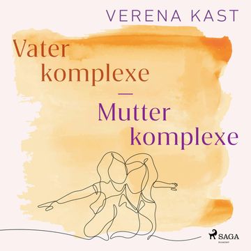 Vaterkomplexe - Mutterkomplexe: Wege zur eigenen Identität audiobook, Verena Kast