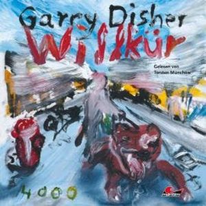 Willkür: Ein Wyatt-Roman (Ungekürzt), Garry Disher