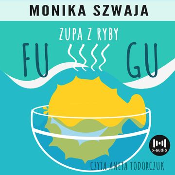 Zupa z ryby fugu audiobook, Monika Szwaja