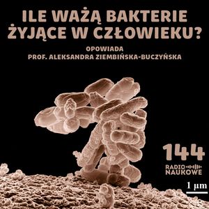 #144 Bakterie – czy to one sterują naszym "ja"? | prof. Aleksandra Ziembińska-Buczyńska, Karolina Głowacka