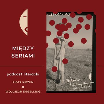 #24 UŚPIONE Anthony’ego Passerona - rozmawiają Piotr Kieżun i Wojciech Engelking audiobook, Wydawnictwo Czarne