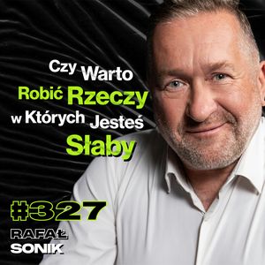 #327 Dlaczego Zrozumienie Swoich Mocnych Stron Daje Taką Przewagę? Umieralność w Polsce - Rafał Sonik, Przemek Górczyk