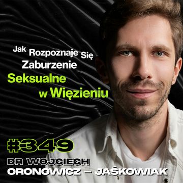 #349 Czy Pedofila Można Wyleczyć? Czy Kobieta Może Być Pedofilem? dr Wojciech Oronowicz-Jaśkowiak audiobook, Przemek Górczyk