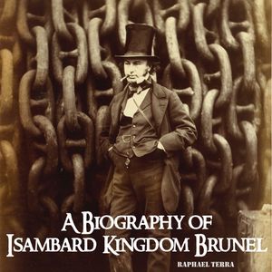 A Biography of Isambard Kingdom Brunel, Raphael Terra