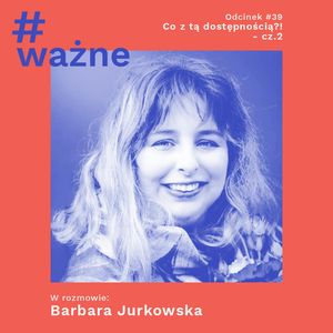 Co z tą dostępnością?! - cz. 2 + wiadomości od słuchaczek_y, Dominika Klimek