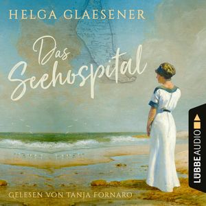 Das Seehospital (Ungekürzt), Helga Glaesener