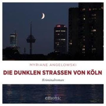 Die dunklen Straßen von Köln - Kriminalroman (Ungekürzt) audiobook, Myriane Angelowski