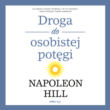 Droga do osobistej potęgi, Napoleon Hill