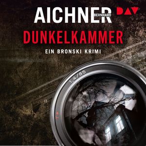 Dunkelkammer - Ein Bronski Krimi, Band 1 (Ungekürzt), Bernhard Aichner
