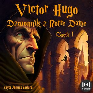 Dzwonnik z Notre Dame - część pierwsza, Victor Hugo