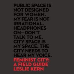 Feminist City - A Field Guide (Unabridged), Leslie Kern