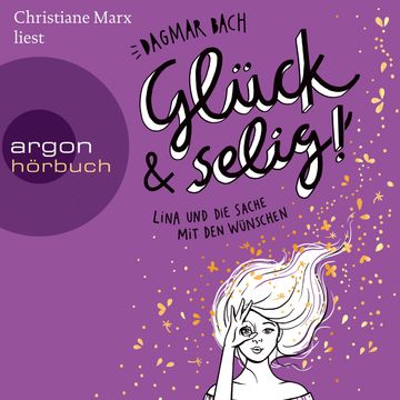 Glück und selig! - Lina und die Sache mit den Wünschen - Glück, Band 3 (Ungekürzte Lesung) audiobook, Dagmar Bach