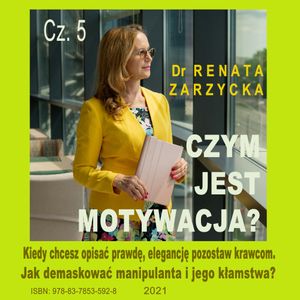 Jak demaskować manipulanta i jego kłamstwa? Czym jest motywacja? Cz. 5, Dr Renata Zarzycka