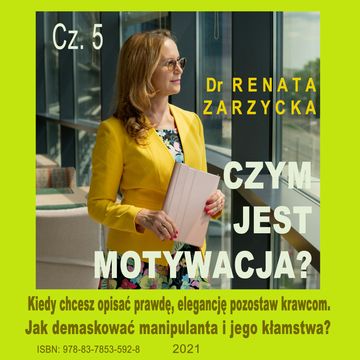 Jak demaskować manipulanta i jego kłamstwa? Czym jest motywacja? Cz. 5, Dr Renata Zarzycka