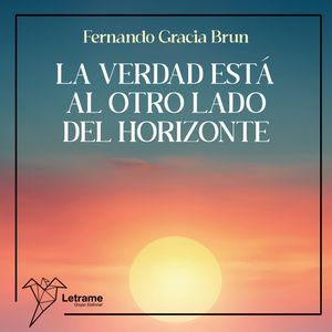 La verdad está al otro lado del horizonte, Fernando Gracia Brun