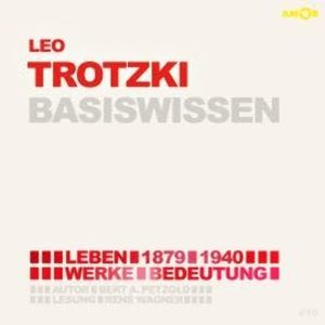 Leo Trotzki (1879-1940) Basiswissen - Leben, Werk, Bedeutung (Ungekürzt), Bert Alexander Petzold