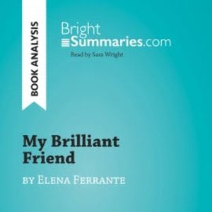 My Brilliant Friend by Elena Ferrante (Book Analysis), Bright Summaries